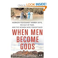 When Men Became Gods: Mormon Polygamist Warren Jeffs, His Cult of Fear, and the Women Who Fought Back