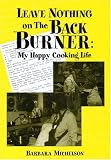 Leave Nothing on the Back Burner: My Happy Cooking Life