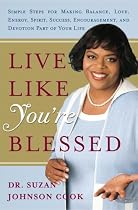 Live Like You're Blessed: Simple Steps for Making Balance, Love, Energy, Spirit, Success, Encouragement, and Devotion Part of Your Life