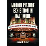motion picture exhibition in baltimore an illustrated history and directory of theatres