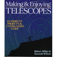 Making & Enjoying Telescopes: 6 Complete Projects & A Stargazer's Guide