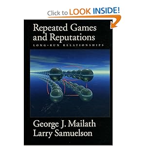 Repeated games and reputations - long-run relationships George J. Mailath, Larry Samuelson