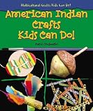American Indian Crafts Kids Can Do! (Multicultural Crafts Kids Can Do!)