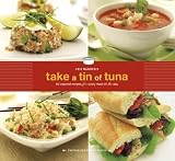 Joie Warner`s Take a Tin of Tuna: 65 Inspired Recipes for Every Meal of the Day