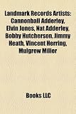 Landmark Records Artists: Cannonball Adderley, Elvin Jones, Nat Adderley, Bobby Hutcherson, Jimmy Heath, Vincent Herring, Mulgrew Miller