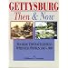 Gettysburg, Then & Now: Touring the Battlefield With Old Photos