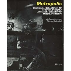 Metropolis - Ein filmisches Laboratorium der modernen Architektur: Ein Filmisches Laboratorium Der Modernen Architektur/ A Cinematic Laboratory for Modern Architecture