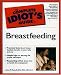 The Complete Idiot's Guide to Breastfeeding (The Complete Idiot's Guide)