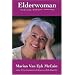 Elderwoman: Reap the Wisdom, Feel the Power, Embrace the Joy