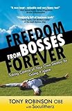 Freedom from bosses forever : how to take control of your own destiny by going it alone