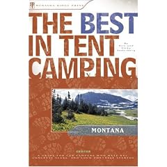 The Best in Tent Camping: Montana: A Guide for Car Campers Who Hate RVs, Concrete Slabs, and Loud Portable Stereos (Best in Tent Camping - Menasha Ridge)