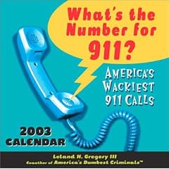 What's the Number for 911? 2003 Calendar: America's Wackiest 911 Calls