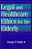 Legal and Healthcare Ethics for the Elderly