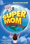 Super Mom Saves the World Super Mom Saves the World