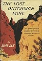 The Lost Dutchman Mine: The Fabulous Story of the Seven-Decade Search for the Hidden Treasure of the Superstition Mountains of Arizona