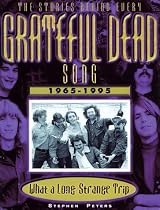 Grateful Dead: What a Long, Strange Trip: The Stories Behind Every Song 1965-1995