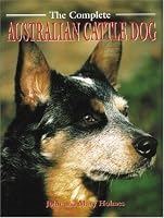 The Complete Australian Cattle Dog (Book of the Breed Series)