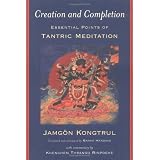 Creation and Completion: Essential Points of Tantric Meditationby Jamgon Kongtrul