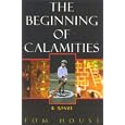The Beginning of Calamities: A Novel by  Tom House