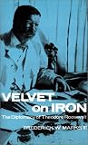 Velvet on Iron: The Diplomacy of Theodore Roosevelt