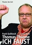 Produkt-Bild: Thomas Thieme - ICH FAUST: Gespr&auml;che mit Frank Quilitzsch &uuml;ber Theater, Fu&szlig;ball, Gott und die Welt