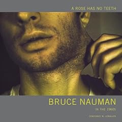 A Rose Has No Teeth: Bruce Nauman in the 1960s