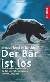 Der B�r ist los: Ein kritischer Lagebericht zu den �berlebenschancen unserer Gro�tiere - Josef H. Reichholf