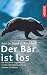 Image of Der Bär ist los: Ein kritischer Lagebericht zu den Überlebenschancen unserer Großtiere