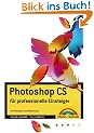 Photoshop CS f�r professionelle Einsteiger.
