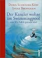 Der Kanzler wohnt im Swimmingpool. Oder Wie Politik gemacht wird.