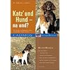 Katz und Hund - na und?: Wie beide in Harmonie unter einem Dach leben k�nnen