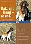 Katz und Hund - na und?: Wie beide in Harmonie unter einem Dach leben k�nnen