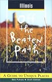 Illinois: A Guide to Unique Places (Off the Beaten Path Illinois)