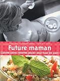 Revue Flammarion  / Future maman : Cuisine saine, recettes plaisir pour tous les jours