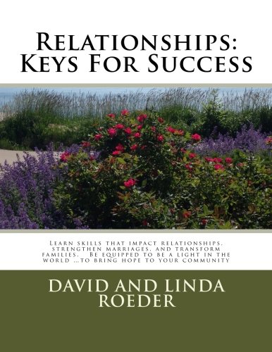 Relationships: Keys for Success: Learn skills that impact relationships, strengthen marriages, and transform families.   Be equipped to be a light in the world ...to bring hope to your community