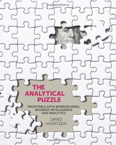 The Analytical Puzzle: Profitable Data Warehousing, Business Intelligence and Analytics