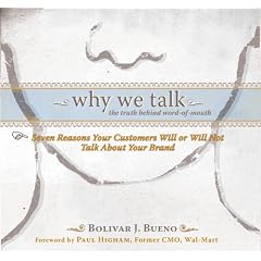 Why We Talk: The Truth Behind Word-of-Mouth by Bolivar J. Bueno and Foreword Former Chief Marketing Officer of Wal-Mart Paul Higham