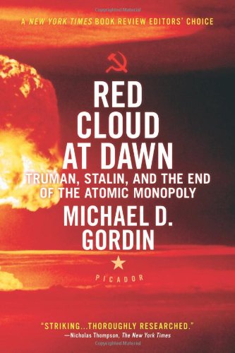 Red Cloud at Dawn: Truman, Stalin, and the End of the Atomic Monopoly, by Michael D. Gordin Red Cloud at Dawn: Truman, Stalin, and the End of the Atomic Monopoly, by Michael D. Gordin