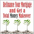 Refinance Your Mortgage And Get A Total Money Makeover by Jacob