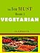 Why You MUST Become a VEGETARIAN  (Vegetarians, Vegetarianism, Vegetarian Cooking and Vegetarian Diet)