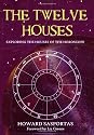The Twelve Houses (2007 Edition): Exploring the Houses of the Horoscope