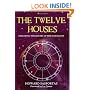 The Twelve Houses (2007 Edition): Exploring the Houses of the Horoscope