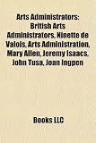 Arts Administrators: Arts Administration, A. B. Spellman,: British arts administrators, Danish arts administrators, Government Film Commissioners and ... de Valois, Walter Pierce, Arts administration