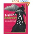Canine Epilepsy: An Owner's Guide to Living With and Without Seizures