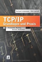 TCP/IP - Grundlagen und Praxis: Protokolle, Routing, Dienste, Sicherheit