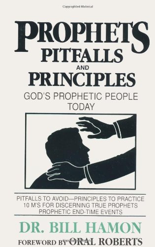 Prophets, Pitfalls and Principles: God's Prophetic People Today (Prophets (Christian International))