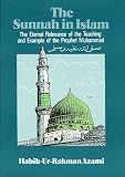 The sunnah in Islam : the eternal relevance of the teaching and example of the Prophet Muhammad