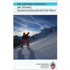 SAC Schweiz die sch�nsten Skitouren: Ausgew�hlte Routen des gesamten Schweizer Alpen- und Voralpengebietes
