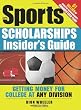The Sports Scholarships Insider's Guide: Getting Money for College at Any Division (Sport Scholarships Insider's Guide)
