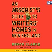 An Arsonist's Guide to Writers' Homes in New England | [Brock Clarke]
